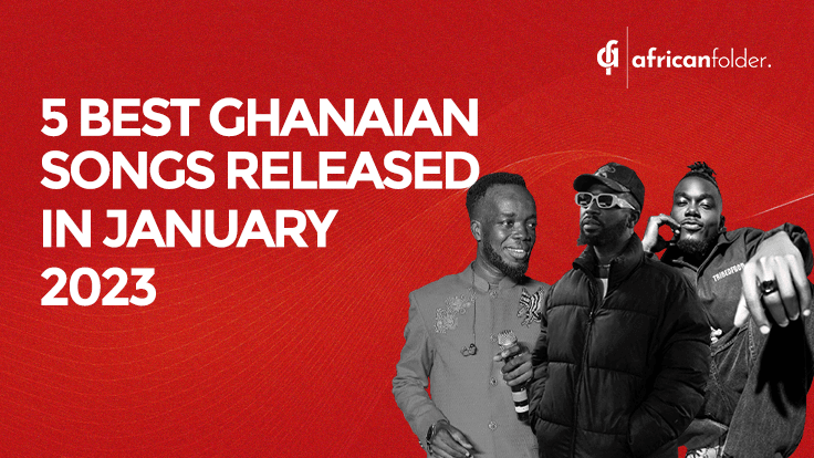 5 Best Ghanaian Songs 2023 January