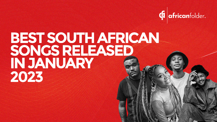 5 Best South African Songs Released In January 2023