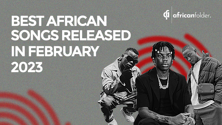 BEST AFRICAN SONGS February 2023