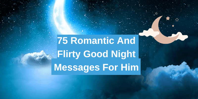 90 Romantic And Flirty Good Night Messages For Him