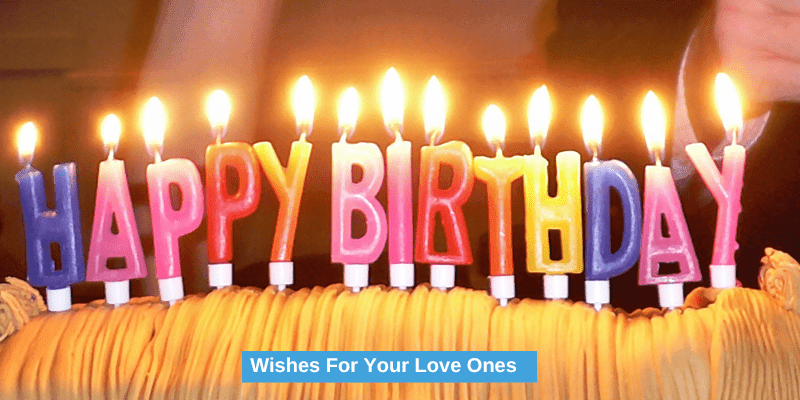200+ Happy Birthday Wishes For Your Love Ones