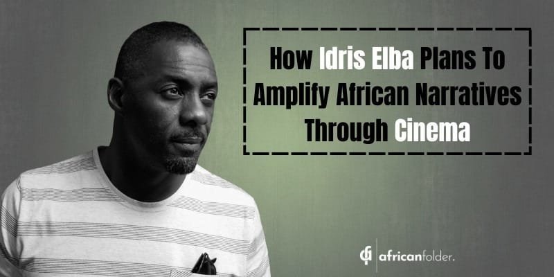 How Idris Elba Plans To Amplify African Narratives Through Cinema
