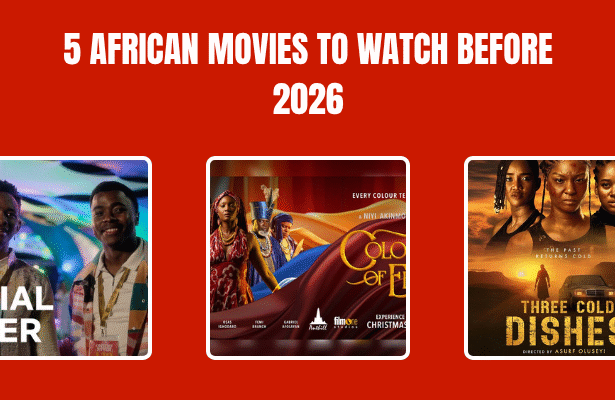 5 African Movies To Watch Before 2026