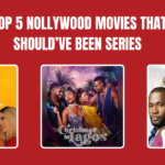 Top 5 Nollywood Movies That Should’ve Been Series 