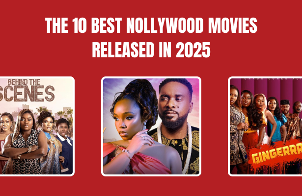 The 10 Best Nollywood Movies Released In 2025