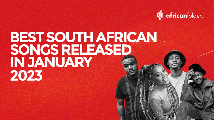 5 Best South African Songs Released In January 2023 | African Folder